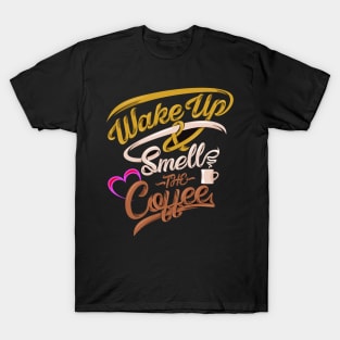 Wake-up And Smell The Coffee T-Shirt